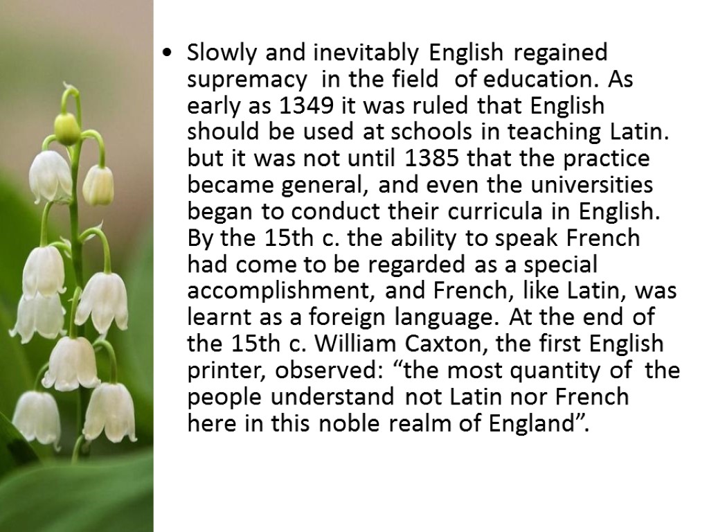 Slowly and inevitably English regained supremacy in the field of education. As early as